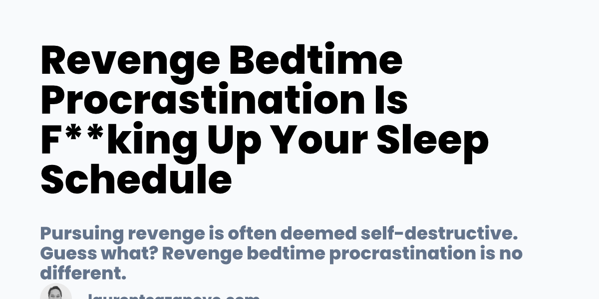 Revenge Bedtime Procrastination Is F**king Up Your Sleep Schedule